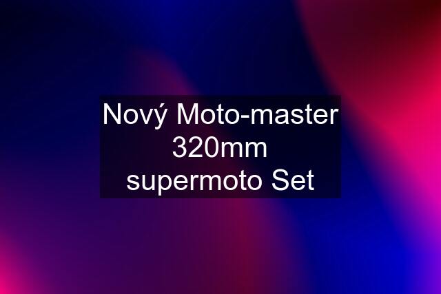 Nový Moto-master 320mm supermoto Set