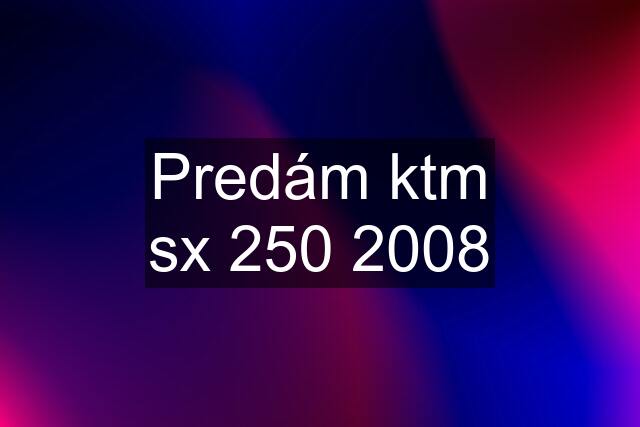 Predám ktm sx 250 2008