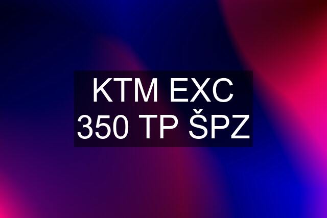 KTM EXC 350 TP ŠPZ