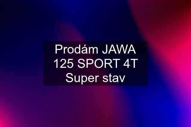 Prodám JAWA 125 SPORT 4T Super stav