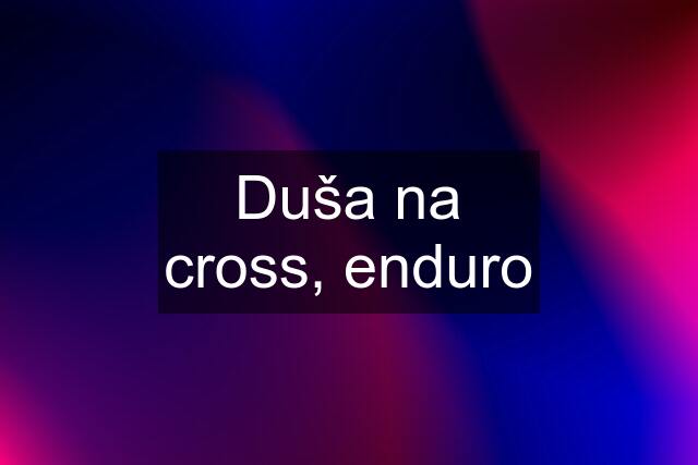 Duša na cross, enduro