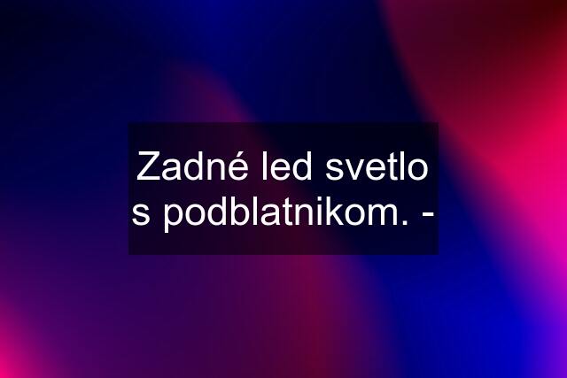 Zadné led svetlo s podblatnikom. -