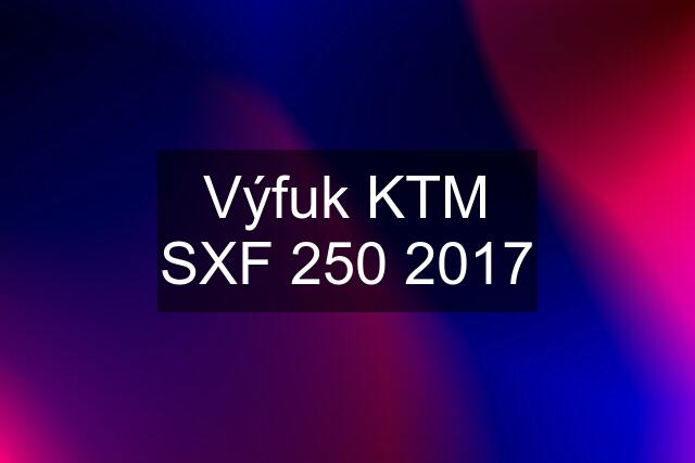 Výfuk KTM SXF 250 2017