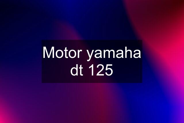 Motor yamaha dt 125