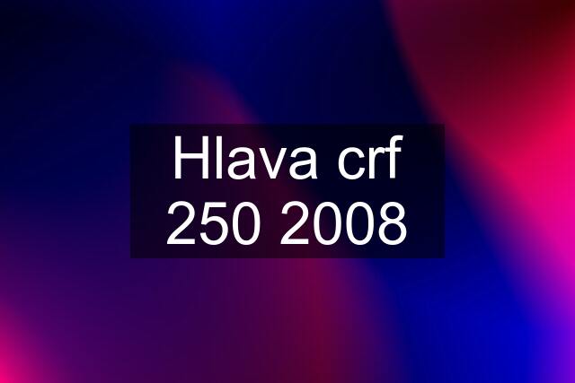 Hlava crf 250 2008