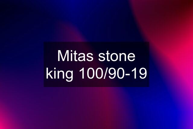 Mitas stone king 100/90-19