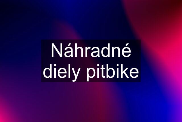 Náhradné diely pitbike