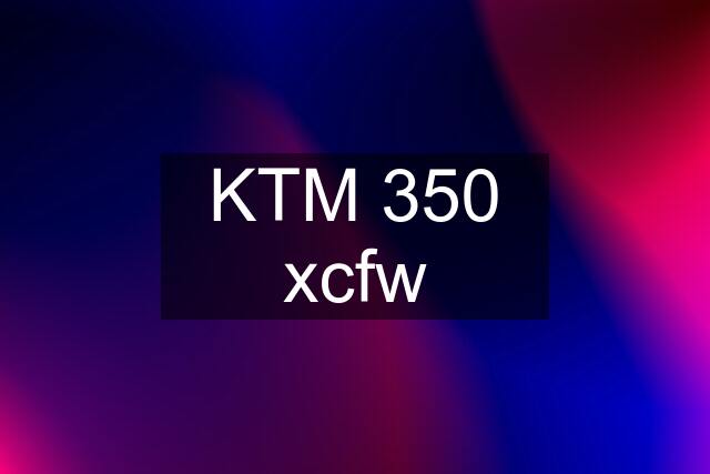 KTM 350 xcfw
