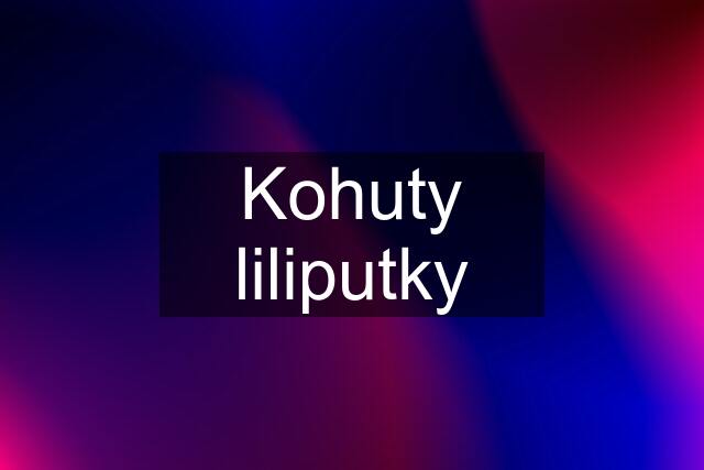 Kohuty liliputky