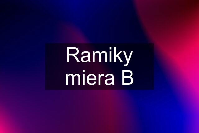 Ramiky miera B