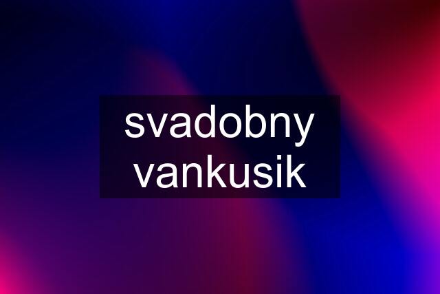 svadobny vankusik