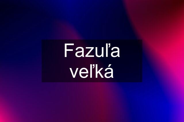 Fazuľa veľká