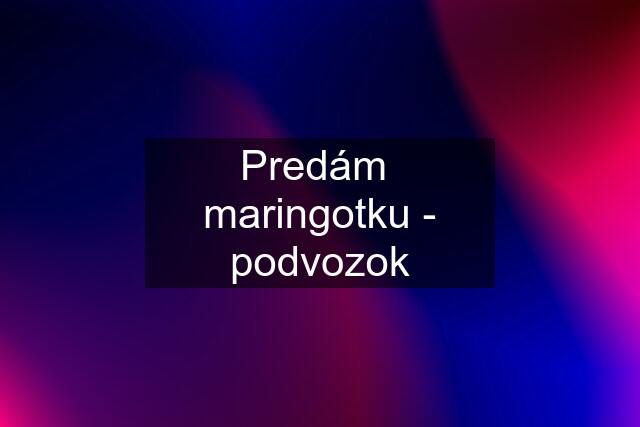 Predám  maringotku - podvozok