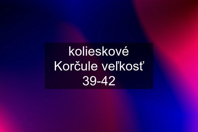 kolieskové Korčule veľkosť 39-42