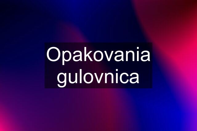 Opakovania gulovnica