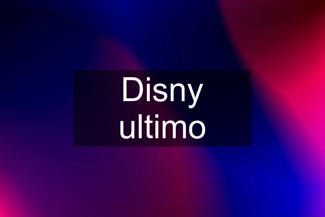 Disny ultimo