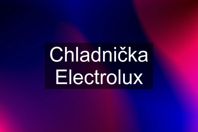 Chladnička Electrolux