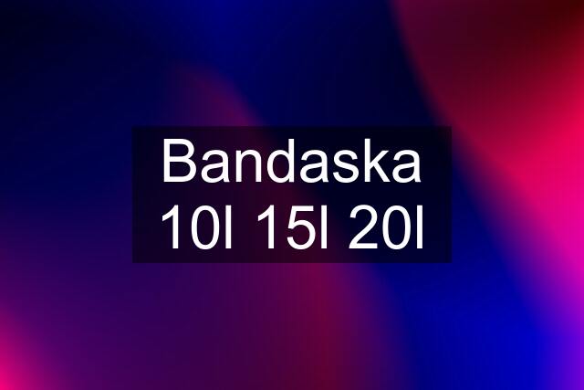 Bandaska 10l 15l 20l