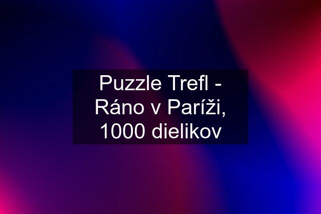 Puzzle Trefl - Ráno v Paríži, 1000 dielikov