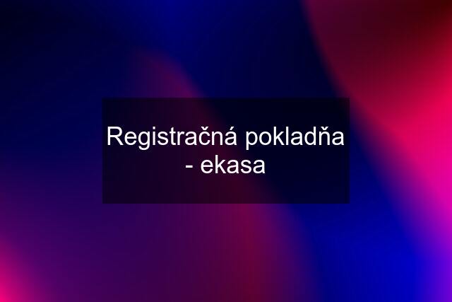 Registračná pokladňa - ekasa