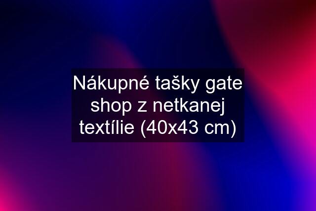 Nákupné tašky gate shop z netkanej textílie (40x43 cm)