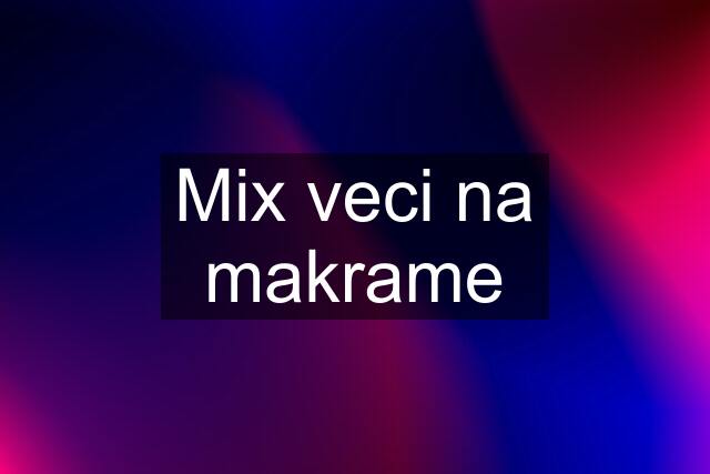 Mix veci na makrame