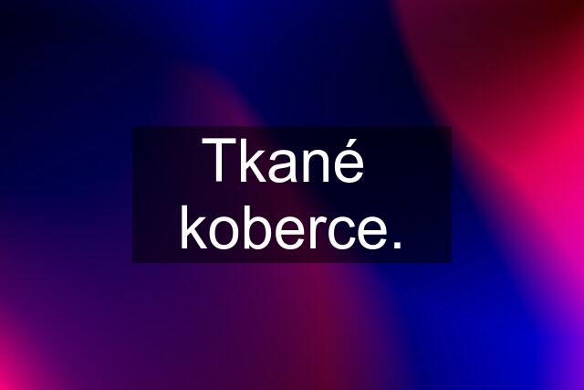 Tkané  koberce.