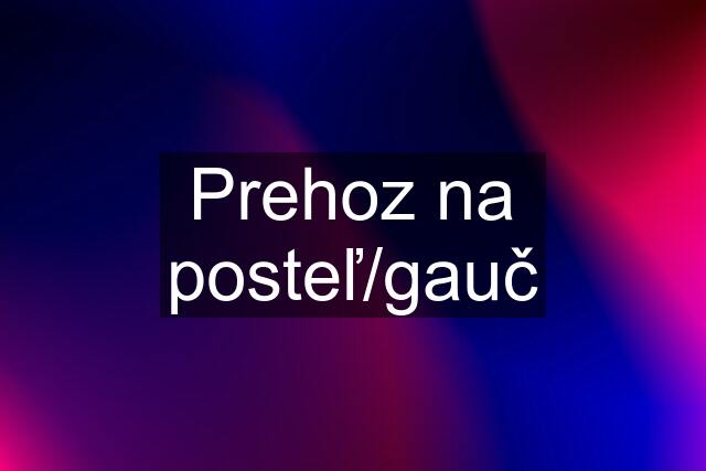 Prehoz na posteľ/gauč