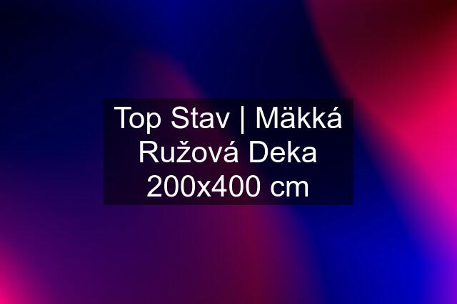 Top Stav | Mäkká Ružová Deka 200x400 cm