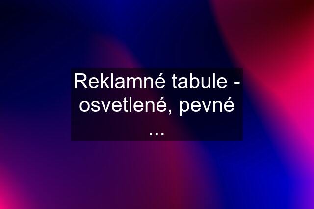 Reklamné tabule - osvetlené, pevné ...