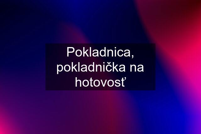 Pokladnica, pokladnička na hotovosť