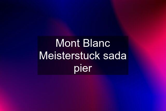 Mont Blanc Meisterstuck sada pier