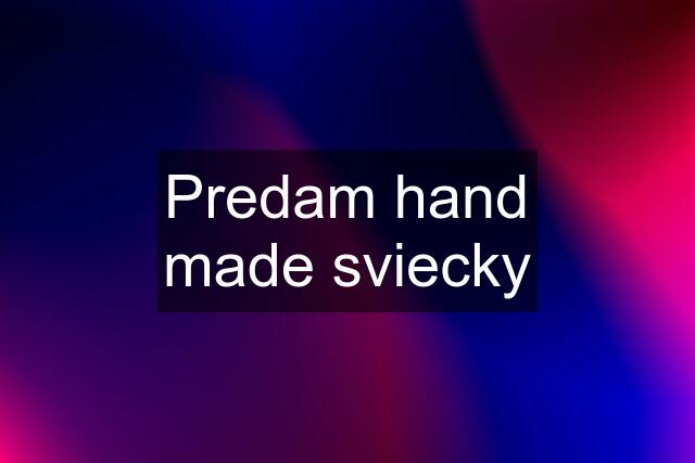 Predam hand made sviecky