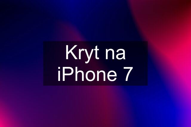 Kryt na iPhone 7