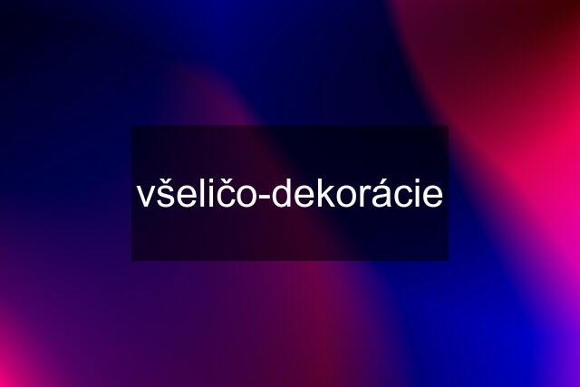 všeličo-dekorácie