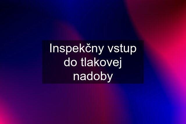 Inspekčny vstup do tlakovej nadoby