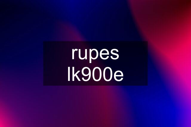 rupes lk900e