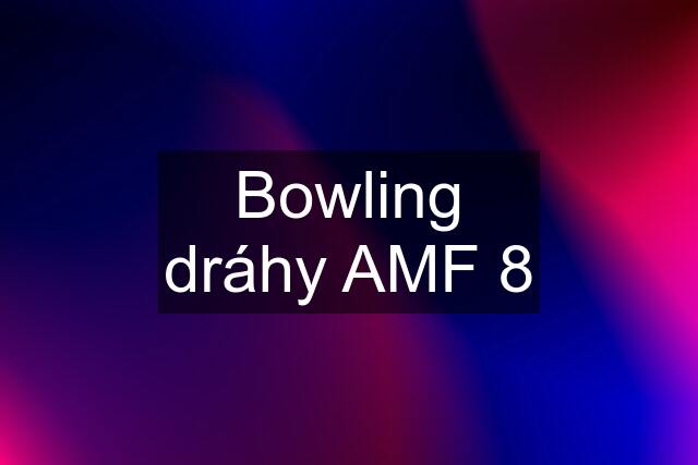 Bowling dráhy AMF 8