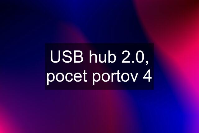 USB hub 2.0, pocet portov 4