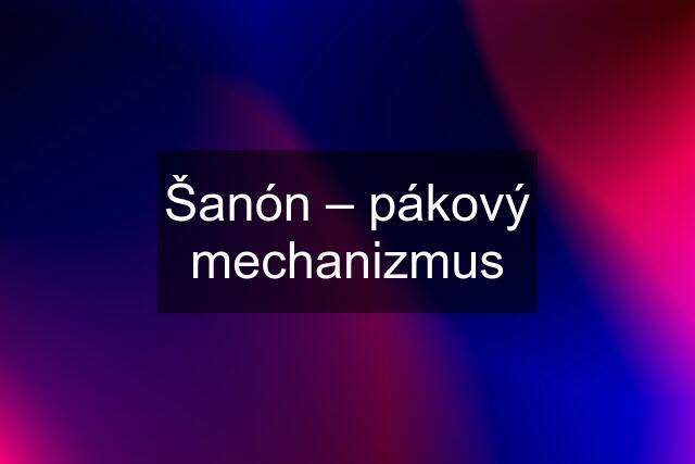 Šanón – pákový mechanizmus