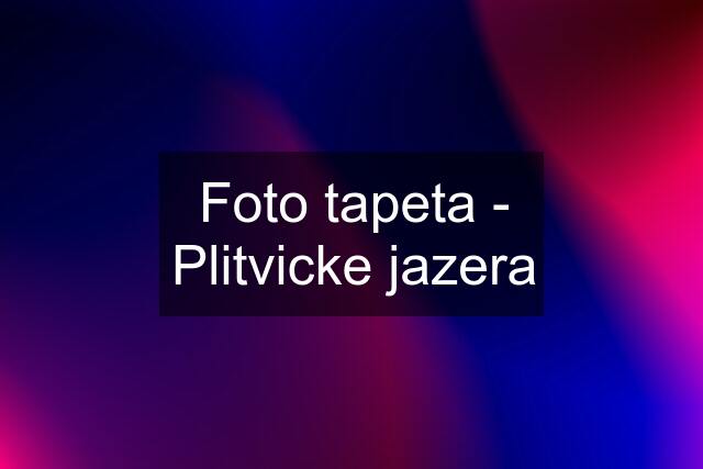 Foto tapeta - Plitvicke jazera