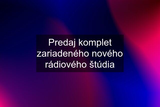 Predaj komplet zariadeného nového rádiového štúdia