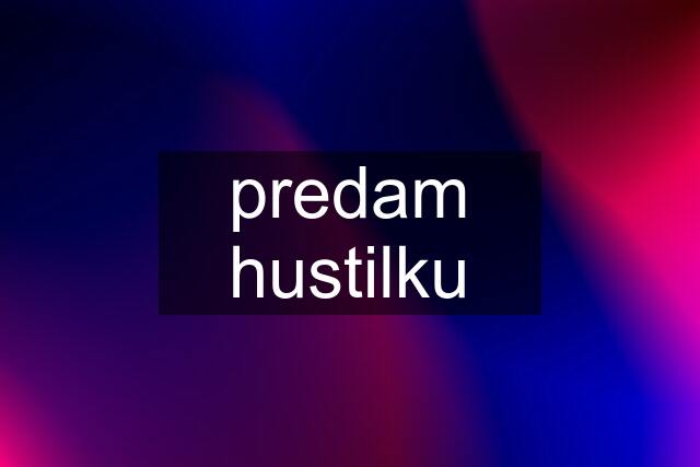 predam hustilku