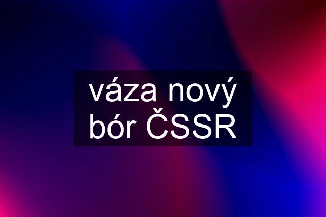 váza nový bór ČSSR