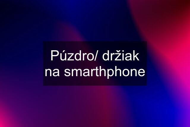 Púzdro/ držiak na smarthphone