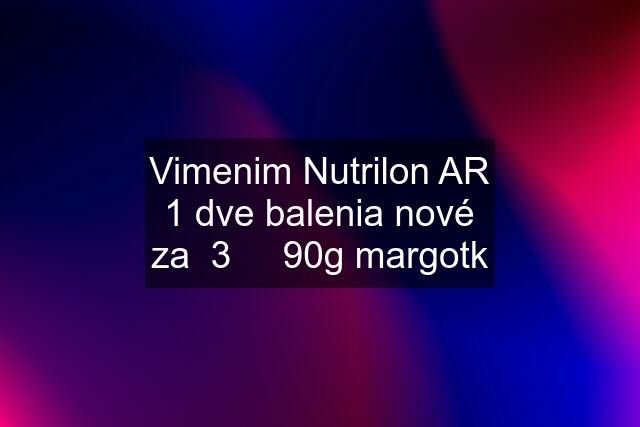 Vimenim Nutrilon AR 1 dve balenia nové za  3     90g margotk