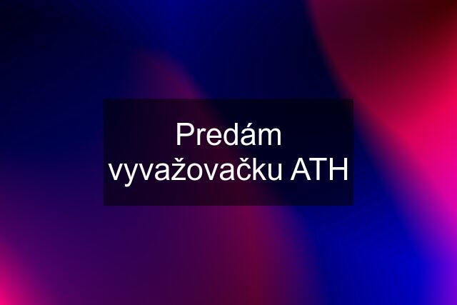 Predám vyvažovačku ATH