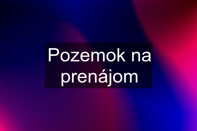 Pozemok na prenájom