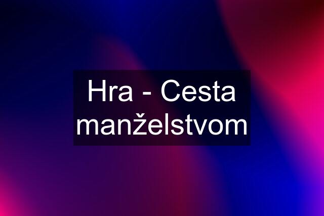 Hra - Cesta manželstvom