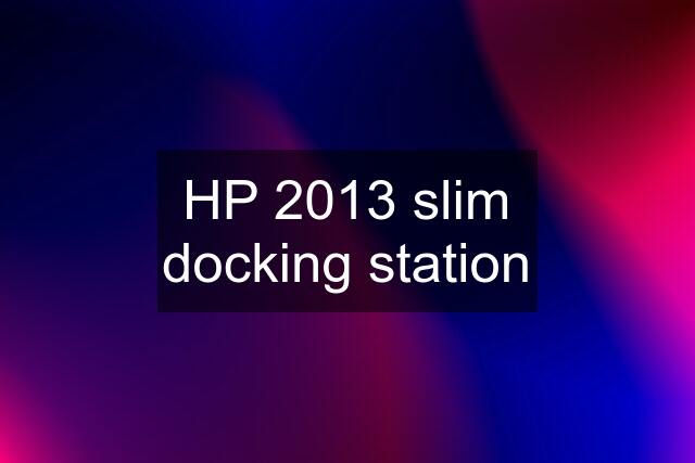 HP 2013 slim docking station